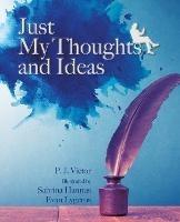 Just My Thoughts and Ideas - P J Victor - cover