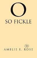 O So Fickle - Amelie E Rose - cover