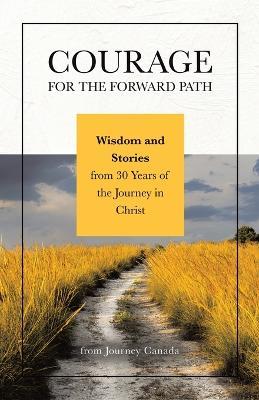 Courage for the Forward Path: Wisdom and Stories from 30 Years of the Journey in Christ - Journey Canada,Graeme Lauber - cover