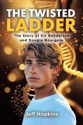 The Twisted Ladder: The Story of Kit Ganderton and Dougie Bourgore - Jeff Hopkins - cover