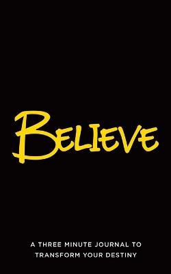 Believe: A Three Minute Journal to Transform Your Destiny - Brandy Mullen - cover