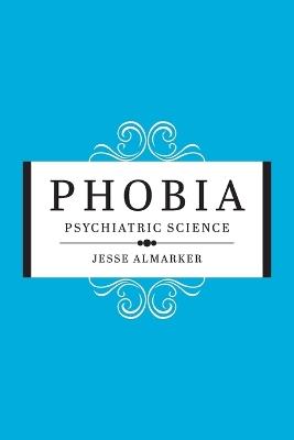 Phobia: Psychiatric Science - Jesse Almarker - cover