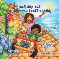 I'm Polite but I Know My Traffic Light: A Child's Guide for Listening to Their Intuition - Jennifer Becker - cover