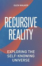 Recursive Reality: Exploring the Self-Knowing Universe