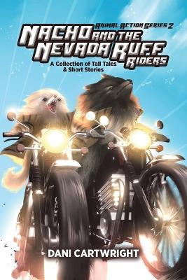 Nacho and the Nevada Ruff Riders: A Collection of Tall Tales & Short Stories - Dani Cartwright - cover