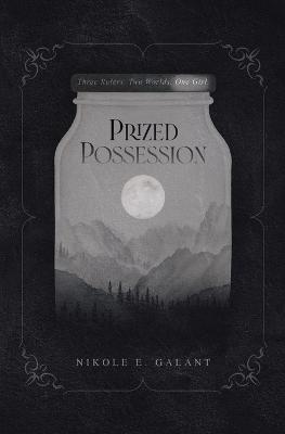Prized Possession: Three Rulers. Two Worlds. One Girl. - Nikole E Galant - cover