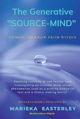 The Generative "Source-Mind": Coming to Know From Within - Marieka Easterley - cover