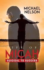 Life of Micah: Suicidal to Success