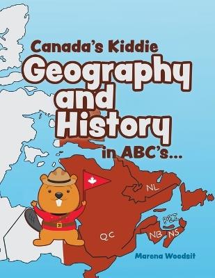 Canada's Kiddie Geography and History in ABC's... - Marena Woodsit - cover