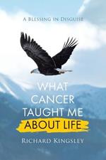 What Cancer Taught Me About Life: A Blessing in Disguise