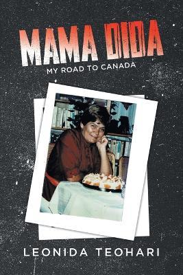 Mama Dida: My Road to Canada - Leonida Teohari - cover