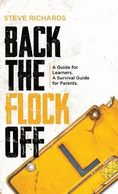 Back the Flock Off: A Guide for Learners. A Survival Guide for Parents. - Steve Richards - cover