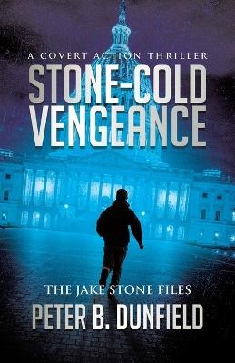 Stone-Cold Vengeance: A Covert Action Thriller - Peter B Dunfield - cover