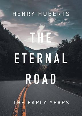 The Eternal Road: The Early Years - Henry Huberts - cover