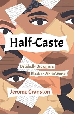 Half-Caste: Decidedly Brown in a Black or White World - Jerome Cranston - cover