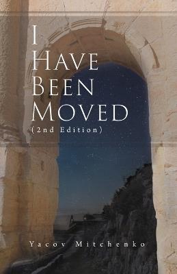 I Have Been Moved (2nd Edition) - Yacov Mitchenko - cover