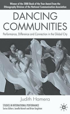 Dancing Communities: Performance, Difference and Connection in the Global City - J. Hamera - cover