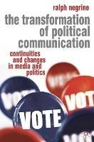 The Transformation of Political Communication: Continuities and Changes in Media and Politics