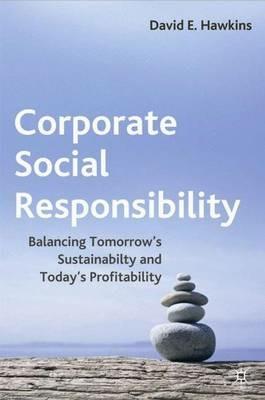 Corporate Social Responsibility: Balancing Tomorrow's Sustainability and Today's Profitability - D. Hawkins - cover