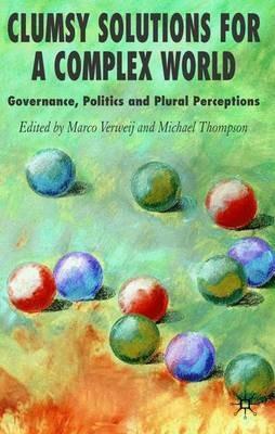 Clumsy Solutions for a Complex World: Governance, Politics and Plural Perceptions - cover