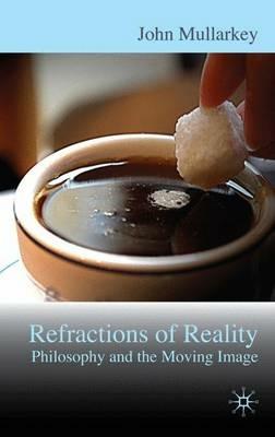 Refractions of Reality: Philosophy and the Moving Image - John Mullarkey - cover