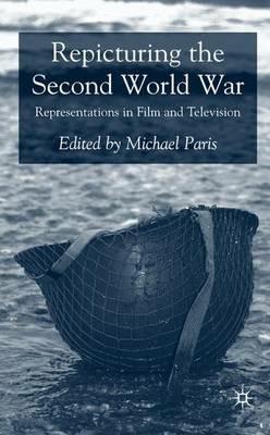 Repicturing the Second World War: Representations in Film and Television - Michael Paris - cover
