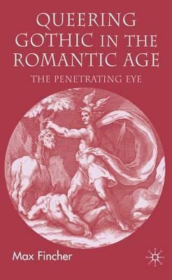 Queering Gothic in the Romantic Age: The Penetrating Eye - M. Fincher - cover