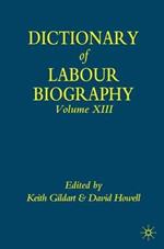 Dictionary of Labour Biography: Volume XIII