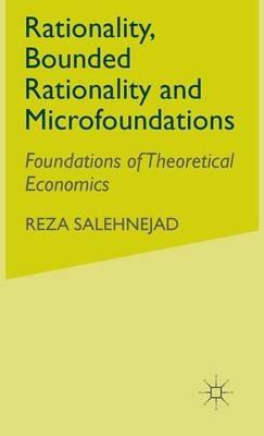 Rationality, Bounded Rationality and Microfoundations: Foundations of Theoretical Economics - R. Salehnejad - cover