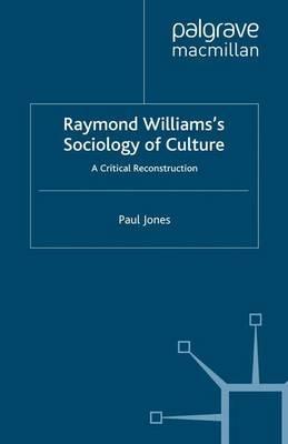Raymond Williams’s Sociology of Culture: A Critical Reconstruction - P. Jones - cover
