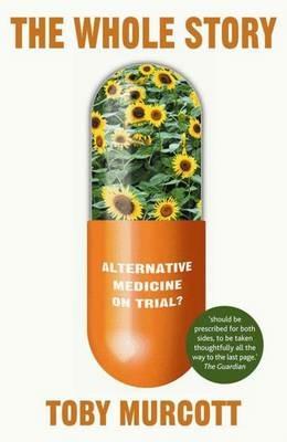 The Whole Story: Alternative Medicine on Trial? - T. Murcott - cover