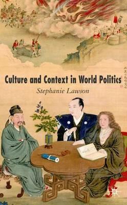 Culture and Context in World Politics - Stephanie Lawson - cover
