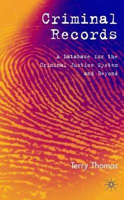 Criminal Records: A Database for the Criminal Justice System and Beyond - T. Thomas - cover