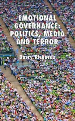 Emotional Governance: Politics, Media and Terror - B. Richards - cover