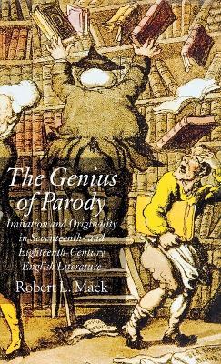 The Genius of Parody: Imitation and Originality in Seventeenth- and Eighteenth-Century English Literature - R. Mack - cover