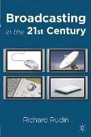 Broadcasting in the 21st Century - Richard Rudin - cover