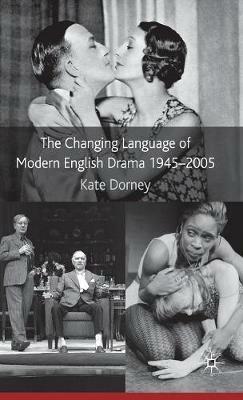 The Changing Language of Modern English Drama 1945–2005 - K. Dorney - cover