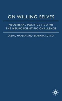 On Willing Selves: Neoliberal Politics and the Challenge of Neuroscience - cover