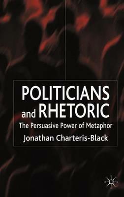 Politicians and Rhetoric: The Persuasive Power of Metaphor - J. Charteris-Black - cover