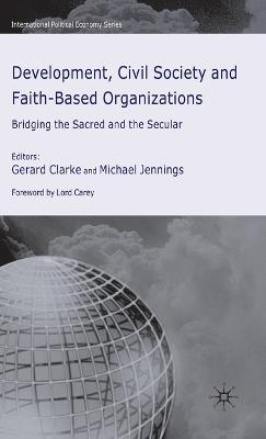 Development, Civil Society and Faith-Based Organizations: Bridging the Sacred and the Secular - cover