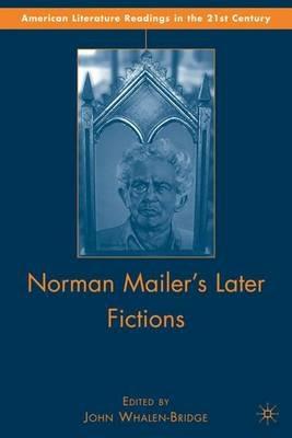 Norman Mailer's Later Fictions: Ancient Evenings through Castle in the Forest - J. Whalen-Bridge - cover