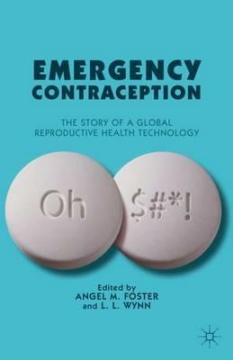 Emergency Contraception: The Story of a Global Reproductive Health Technology - cover