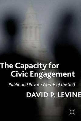 The Capacity for Civic Engagement: Public and Private Worlds of the Self - D. Levine - cover
