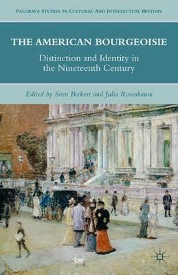 The American Bourgeoisie: Distinction and Identity in the Nineteenth Century - cover
