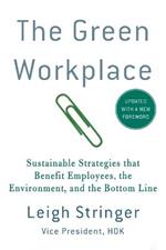 The Green Workplace: Sustainable Strategies That Benefit Employees, the Environment, and the Bottom Line