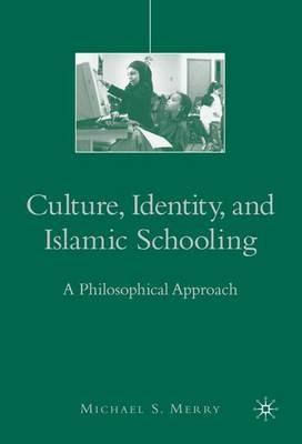 Culture, Identity, and Islamic Schooling: A Philosophical Approach - M. Merry - cover