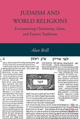 Judaism and World Religions: Encountering Christianity, Islam, and Eastern Traditions - A. Brill - cover