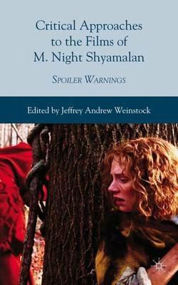 Critical Approaches to the Films of M. Night Shyamalan: Spoiler Warnings - Jeffrey Andrew Weinstock - cover