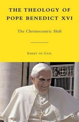 The Theology of Pope Benedict XVI: The Christocentric Shift - Emery de Gaál - cover