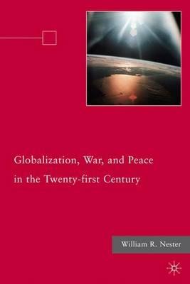 Globalization, War, and Peace in the Twenty-first Century - W. Nester - cover